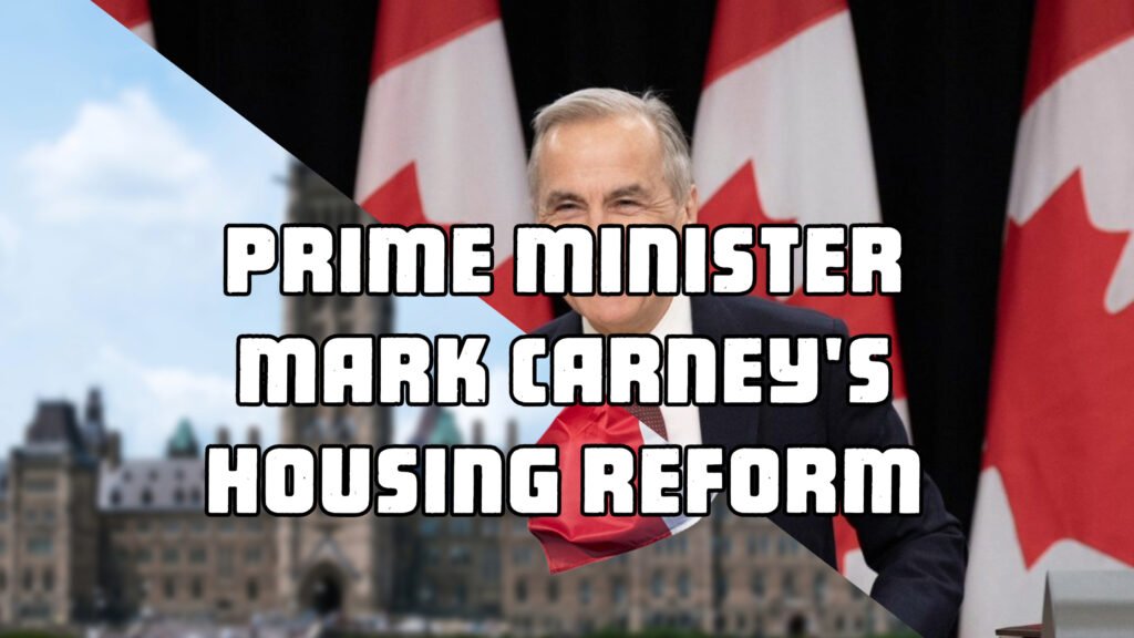 Prime Minister Mark Carney Housing Reform