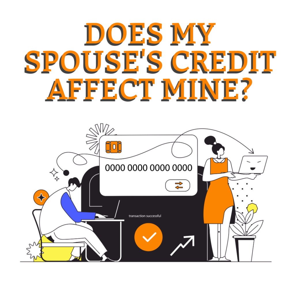 Does my spouses credit affect mine