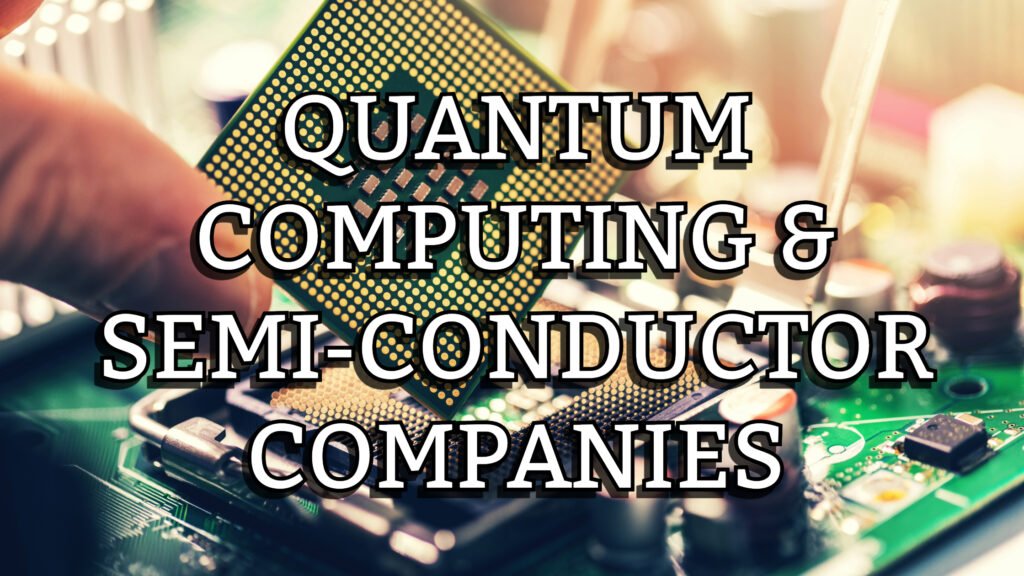 Quantum Computing and Semi Conductor Companies