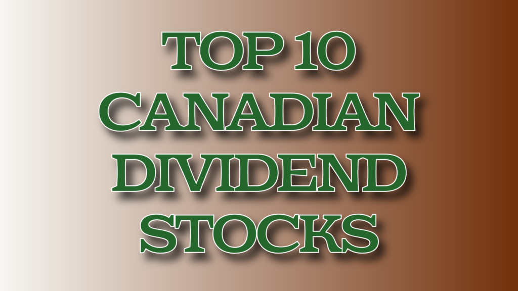 Top 10 Canadian Dividend Stocks